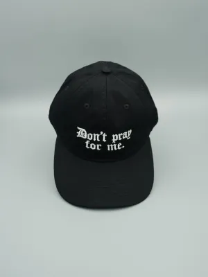 Don't Pray For Me Hat